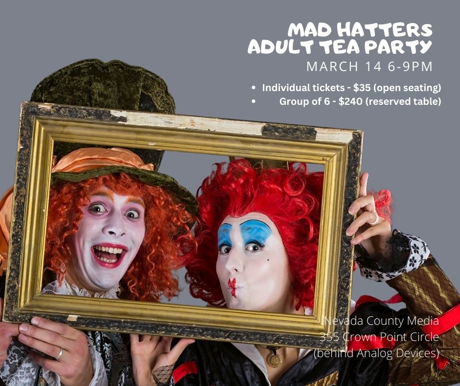 Nevada County Media Presents Mad Hatters Adult Tea Party A Wild